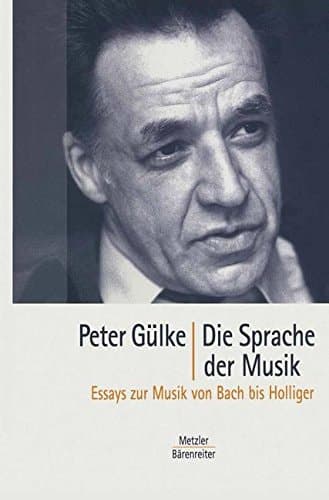Die Sprache der Musik Essays zur Musik von Bach bis Holliger