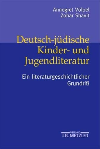 Deutsch-jüdische Kinder- und Jugendliteratur: Ein literaturgeschichtlicher Grundriß (Kompendien Zur Judischen Kinderkultur) (German Edition)