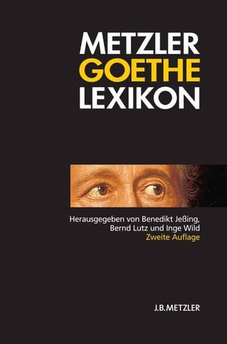 Metzler Goethe Lexikon Personen – Sachen – Begriffe