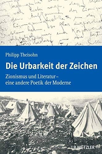 Die Urbarkeit der Zeichen Zionismus und Literatur – eine andere Poetik der Moderne