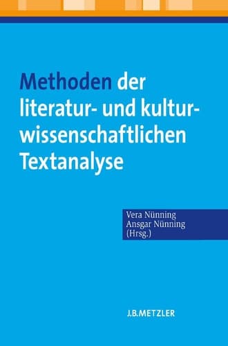 Methoden der literatur- und kulturwissenschaftlichen Textanalyse Ansätze – Grundlagen – Modellanalysen