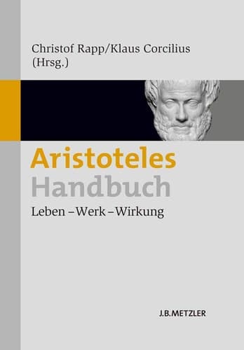 Aristoteles-Handbuch Leben – Werk – Wirkung