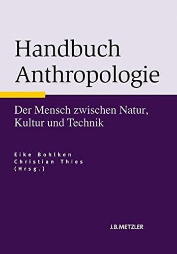 Handbuch Anthropologie der Mensch zwischen Natur, Kultur und Technik