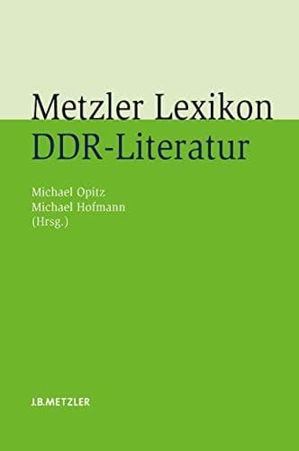 Metzler Lexikon DDR-Literatur: Autoren - Institutionen - Debatten (German Edition)