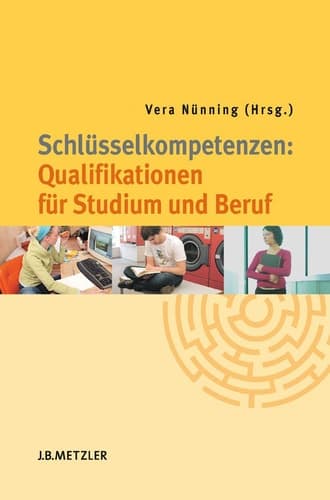 Schlüsselkompetenzen: Qualifikationen für Studium und Beruf