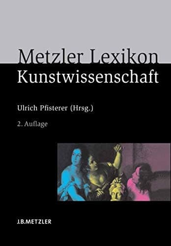 Metzler Lexikon Kunstwissenschaft Ideen, Methoden, Begriffe