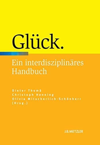 Glück Ein interdisziplinäres Handbuch