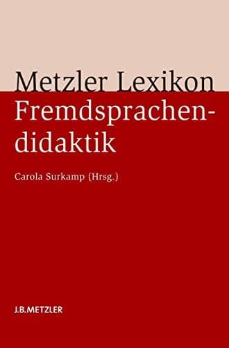 Metzler Lexikon Fremdsprachendidaktik Ansätze – Methoden – Grundbegriffe