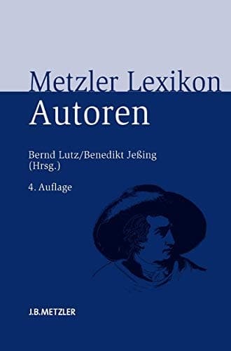 Metzler Lexikon Autoren Deutschsprachige Dichter und Schriftsteller vom Mittelalter bis zur Gegenwart