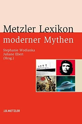 Metzler Lexikon moderner Mythen Figuren, Konzepte, Ereignisse