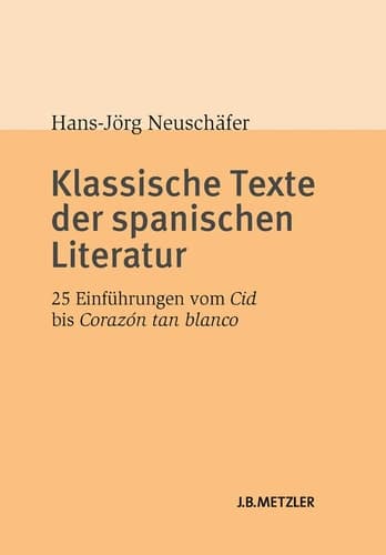 Klassische Texte der spanischen Literatur 25 Einführungen vom Cid bis Corazón tan blanco