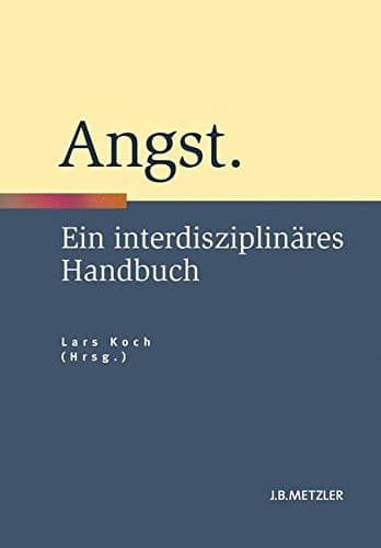 Angst Ein interdisziplinäres Handbuch