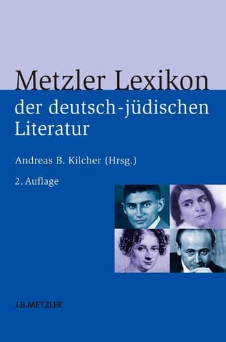 Metzler Lexikon der deutsch-jüdischen Literatur Jüdische Autorinnen und Autoren deutscher Sprache von der Aufklärung bis zur Gegenwart