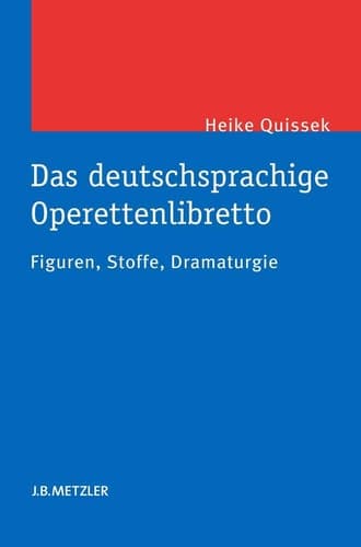 Das deutschsprachige Operettenlibretto Figuren, Stoffe, Dramaturgie