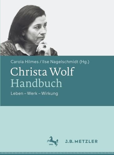 Christa Wolf-Handbuch Leben - Werk - Wirkung