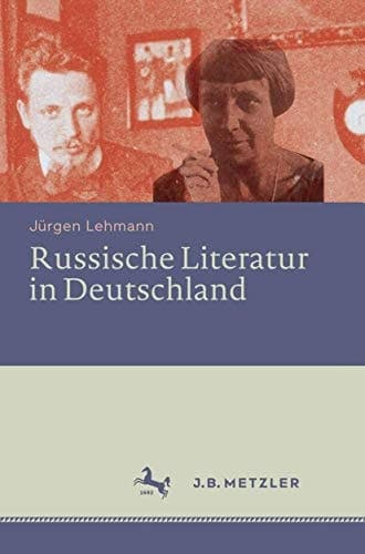 Russische Literatur in Deutschland Ihre Rezeption durch deutschsprachige Schriftsteller und Kritiker vom 18. Jahrhundert bis zur Gegenwart