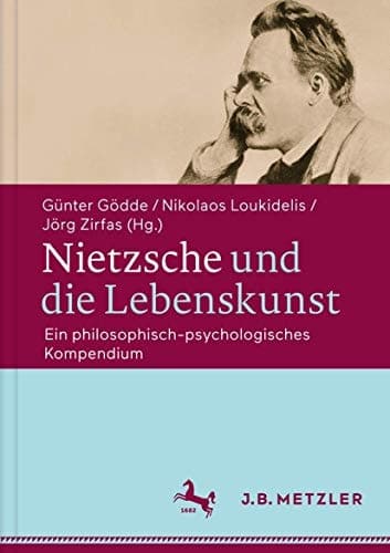 Nietzsche und die Lebenskunst Ein philosophisch-psychologisches Kompendium