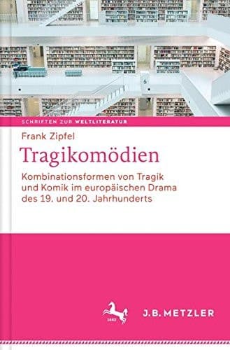 Tragikomödien Kombinationsformen von Tragik und Komik im europäischen Drama des 19. und 20. Jahrhunderts