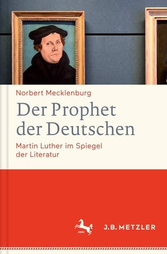 Der Prophet der Deutschen Martin Luther im Spiegel der Literatur