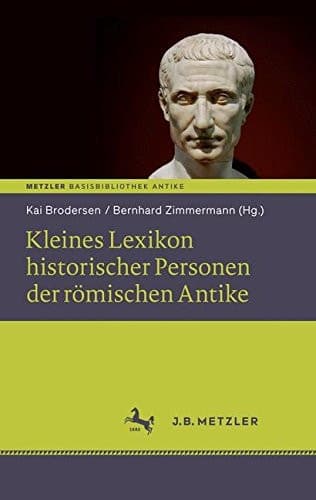Kleines Lexikon historischer Personen der römischen Antike Basisbibliothek Antike