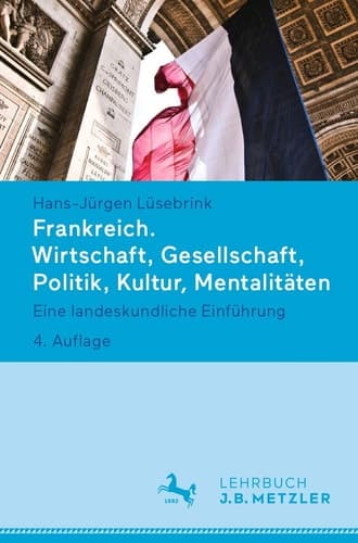 Frankreich. Wirtschaft, Gesellschaft, Politik, Kultur, Mentalitäten Eine landeskundliche Einführung