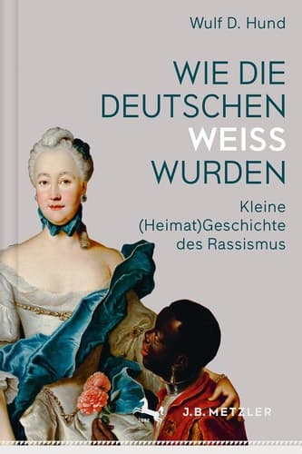 Wie die Deutschen weiß wurden Kleine (Heimat)Geschichte des Rassismus