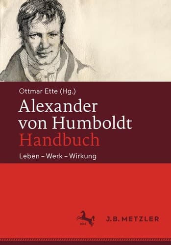 Alexander von Humboldt-Handbuch Leben – Werk – Wirkung