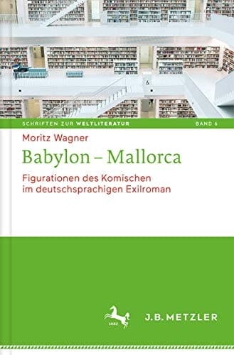 Babylon - Mallorca Figurationen des Komischen im deutschsprachigen Exilroman