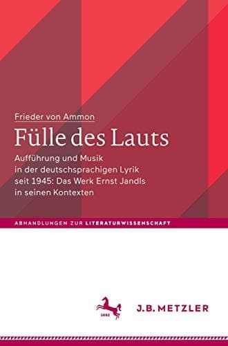 Fülle des Lauts Aufführung und Musik in der deutschsprachigen Lyrik seit 1945: Das Werk Ernst Jandls in seinen Kontexten