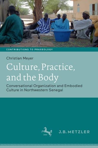 Culture, Practice, and the Body Conversational Organization and Embodied Culture in Northwestern Senegal