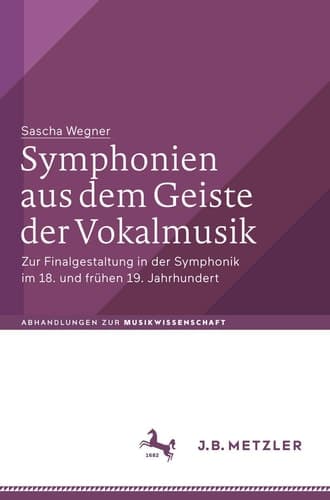 Symphonien aus dem Geiste der Vokalmusik Zur Finalgestaltung in der Symphonik im 18. und frühen 19. Jahrhundert