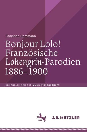 Bonjour Lolo! Französische »Lohengrin«-Parodien 1886–1900