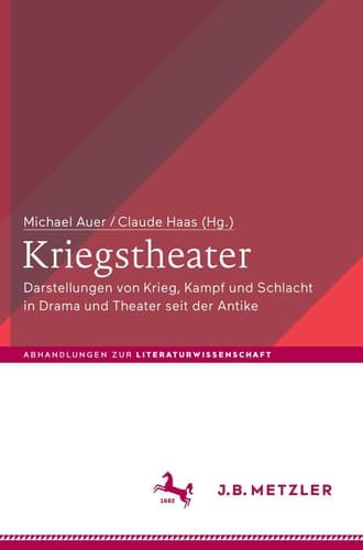 Kriegstheater Darstellungen von Krieg, Kampf und Schlacht in Drama und Theater seit der Antike