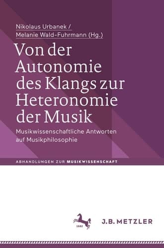 Von der Autonomie des Klangs zur Heteronomie der Musik Musikwissenschaftliche Antworten auf Musikphilosophie
