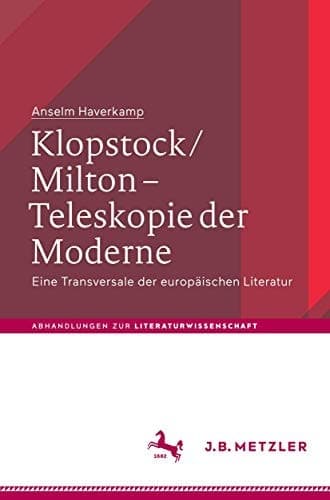 Klopstock/Milton - Teleskopie der Moderne Eine Transversale der europäischen Literatur