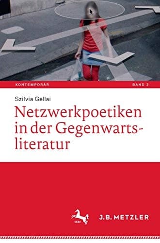 Netzwerkpoetiken in der Gegenwartsliteratur (Kontemporär. Schriften zur deutschsprachigen Gegenwartsliteratur, 2) (German Edition)