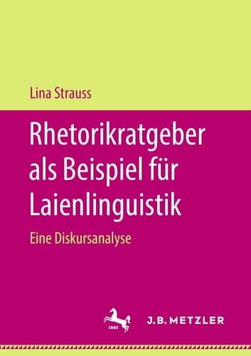 Rhetorikratgeber als Beispiel für Laienlinguistik Eine Diskursanalyse