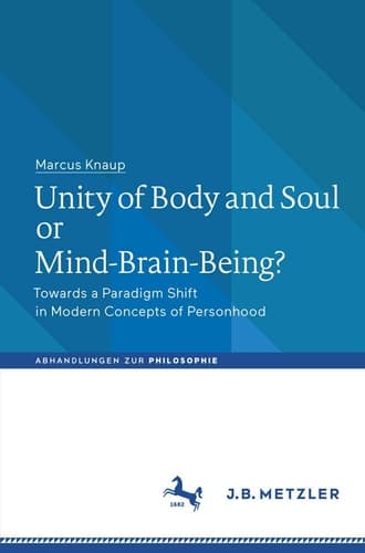 Unity of Body and Soul or Mind-Brain-Being? Towards a Paradigm Shift in Modern Concepts of Personhood