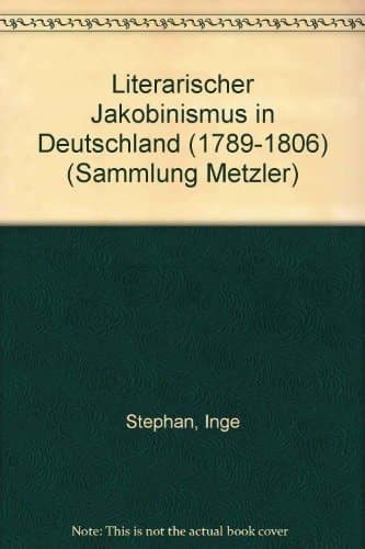 Literarischer Jakobinismus in Deutschland (1789-1806) (Sammlung Metzler ; Bd. 150 : Abt. D, Literaturgeschichte) (German Edition)