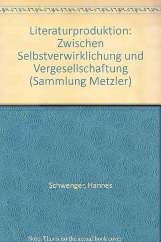 Literaturproduktion: Zwischen Selbstverwirklichung und Vergesellschaftung (Sammlung Metzler)