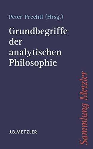 Grundbegriffe der analytischen Philosophie (Sammlung Metzler) (German Edition)