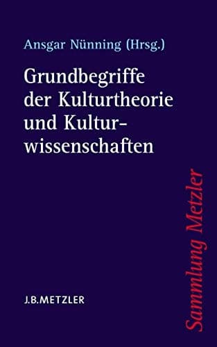 Grundbegriffe der Kulturtheorie und Kulturwissenschaften (Sammlung Metzler) (German Edition)