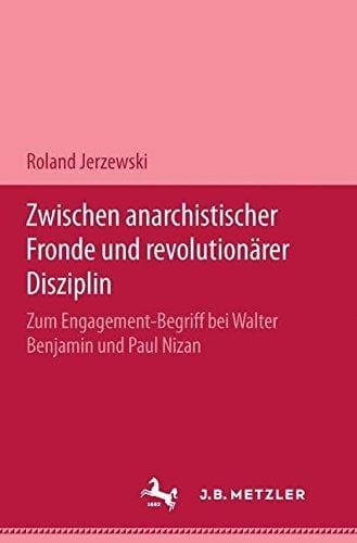 Zwischen anarchistischer Fronde und revolutionärer Disziplin: Zum Engagement-Begriff bei Walter Benjamin und Paul Nizan. M & P Schriftenreihe (German Edition)