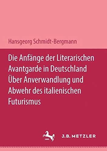 Die Anfänge der literarischen Avantgarde in Deutschland über Anverwandlung und Abwehr des italienischen Futurismus: Ein literarhistorischer Beitrag zum expressionistischen Jahrzehnt (German Edition)