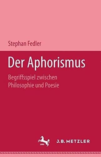 Der Aphorismus Begriffsspiel zwischen Philosophie und Poesie
