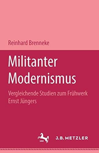 Militanter Modernismus: Vergleichende Studien zum Frühwerk Ernst Jüngers. M&P Schriftenreihe (German Edition)