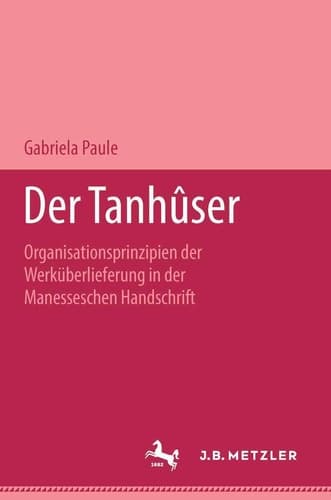 Der Tanhûser: Organisationsprinzipien der Werküberlieferung in der Manesseschen Liederhandschrift. M&P Schriftenreihe (German Edition)
