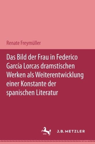Das Bild der Frau in Federico García Lorcas dramatischen Werken als Weiterentwicklung einer Konstante der spanischen Literatur: M&P Schriftenreihe (German Edition)