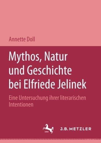 Mythos, Natur und Geschichte bei Elfriede Jelinek: Eine Untersuchung ihrer literarischen Intentionen. M&P Schriftenreihe (German Edition)