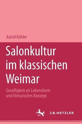 Salonkultur im klassischen Weimar: Geselligkeit als Lebensform und literarisches Konzept (German Edition)